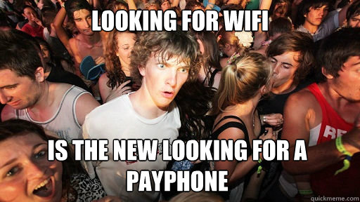 Looking for Wifi Is the new looking for a payphone  Sudden Clarity Clarence