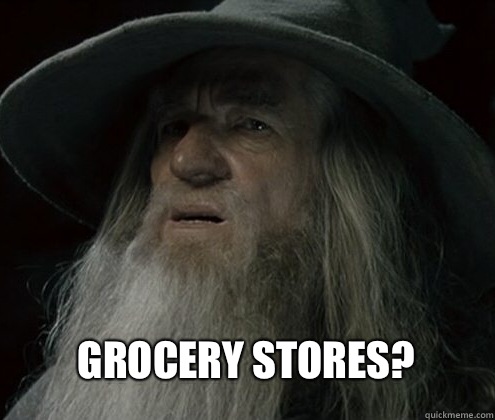 Grocery stores?  Forgetful Gandalf