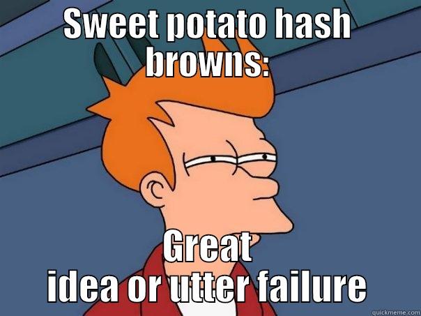 SWEET POTATO HASH BROWNS: GREAT IDEA OR UTTER FAILURE Futurama Fry
