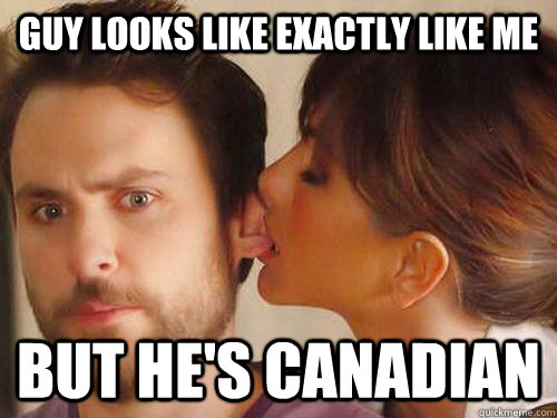 Guy looks like exactly like me But he's Canadian  Charlie Day