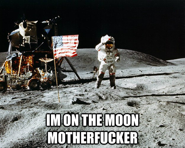  Im on the moon motherfucker  Unimpressed Astronaut