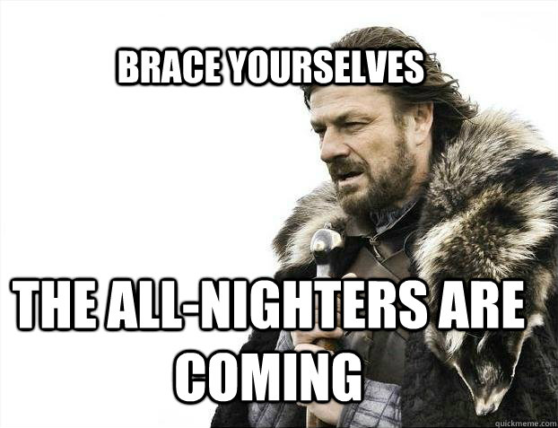 BRACE YOURSELVES The all-nighters are coming  BRACE YOURSELF SOLO QUEUE
