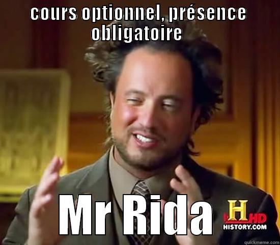 COURS OPTIONNEL, PRÉSENCE OBLIGATOIRE  MR RIDA Ancient Aliens