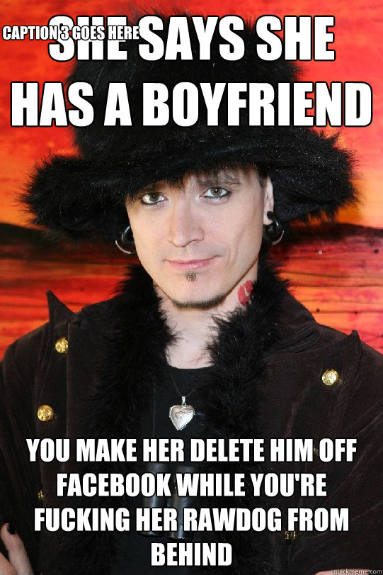 She says she has a boyfriend You make her delete him off facebook while you're fucking her rawdog from behind Caption 3 goes here  Lolgame