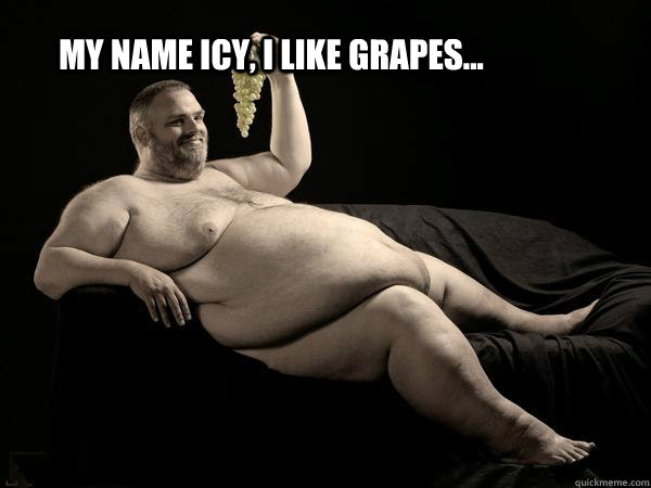 my name icy, i like grapes...  