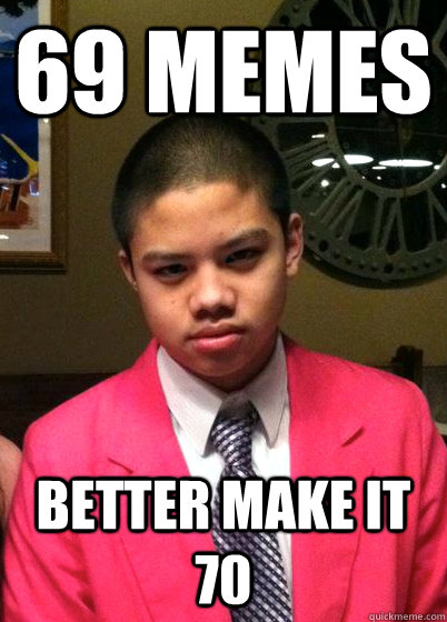 69 memes better make it 70  