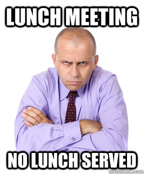 Lunch meeting no lunch served  