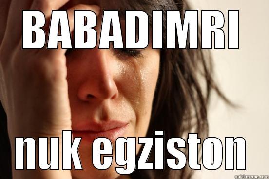 kaj sa dush pa pare osht - BABADIMRI NUK EGZISTON First World Problems