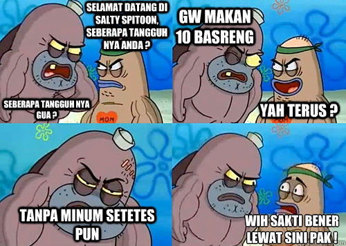 selamat datang di salty spitoon, seberapa tangguh nya anda ? seberapa tangguh nya gua ? gw makan 10 basreng tanpa minum setetes pun wih sakti bener
lewat sini pak ! yah terus ?  Salty Spitoon How Tough Are Ya