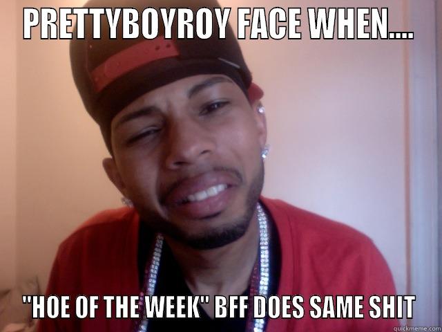 THEM HOES AINT LEARN SHIT - PRETTYBOYROY FACE WHEN.... 
