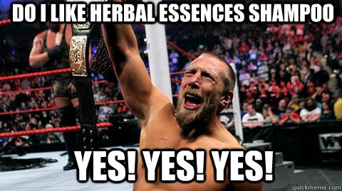 Do I like Herbal Essences Shampoo YES! YES! YES!  Over-enthusiastic Daniel Bryan