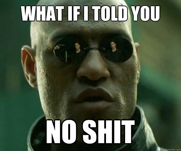 What if i told you no shit  Hi- Res Matrix Morpheus