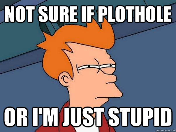 Not sure if plothole Or I'm just stupid  Futurama Fry