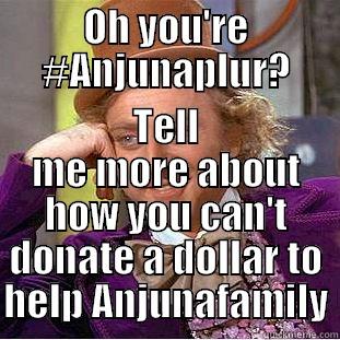 Anjuna Plus Vibes - OH YOU'RE #ANJUNAPLUR? TELL ME MORE ABOUT HOW YOU CAN'T DONATE A DOLLAR TO HELP ANJUNAFAMILY Condescending Wonka