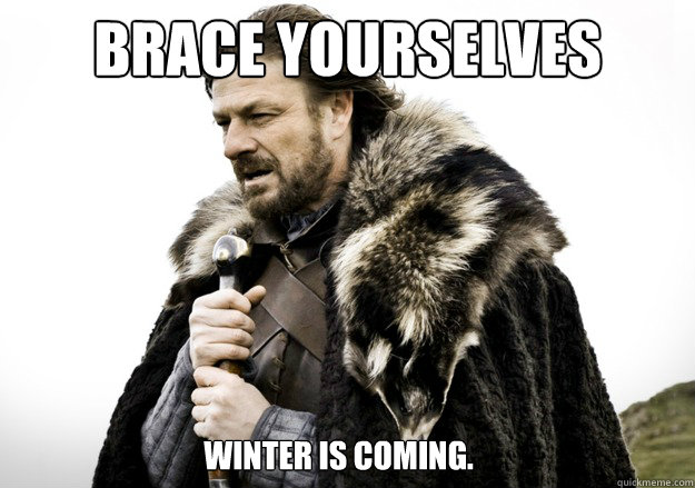 brace yourselves Winter is coming. - brace yourselves Winter is coming.  brace yourself the soccer updates are coming