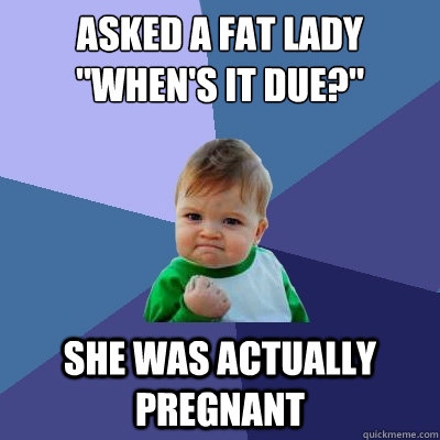 asked a fat lady 