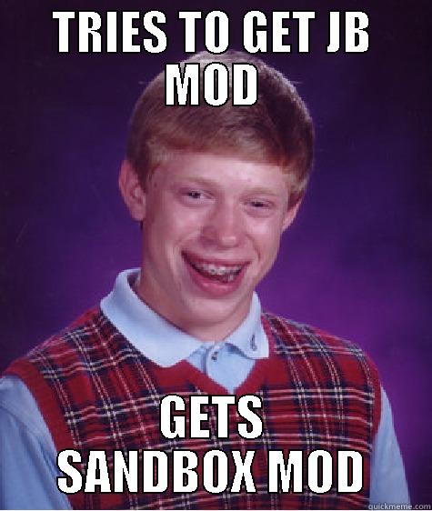TRIES TO GET JB MOD GETS SANDBOX MOD Bad Luck Brian