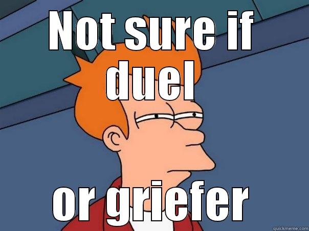 NOT SURE IF DUEL OR GRIEFER Futurama Fry