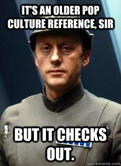 It's an older pop culture reference, sir But it checks out.  Older Code Sith