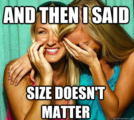Size doesn't Matter And then I said  Laughing Girls