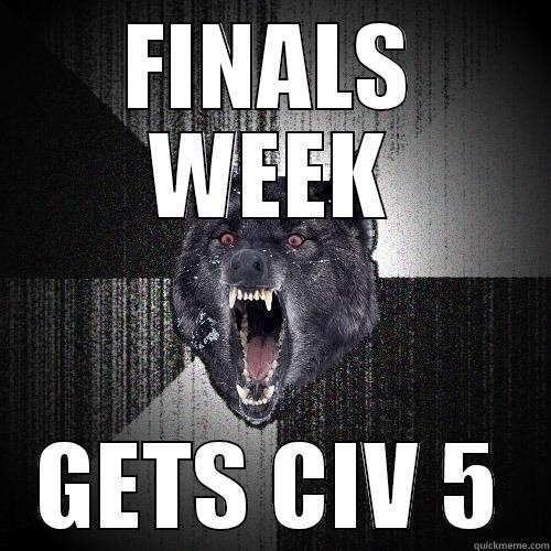 FINALS WEEK GETS CIV 5 Insanity Wolf
