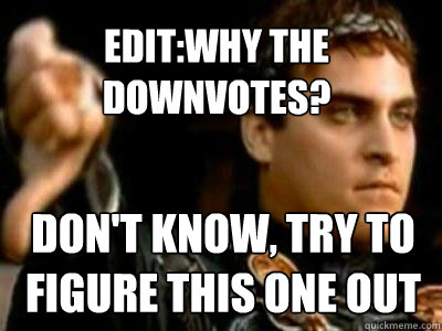 EDIT:why the downvotes? Don't know, try to figure this one out  Downvoting Roman