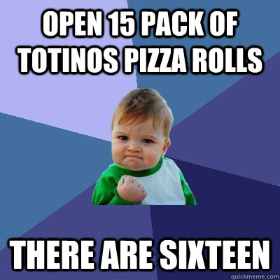 Open 15 pack of totinos pizza rolls There are Sixteen  Success Kid
