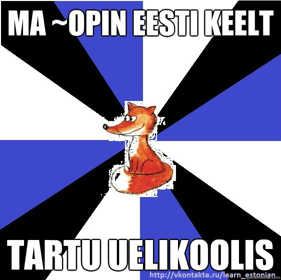ma ~opin eesti keelt tartu uelikoolis  Learn estonian meme