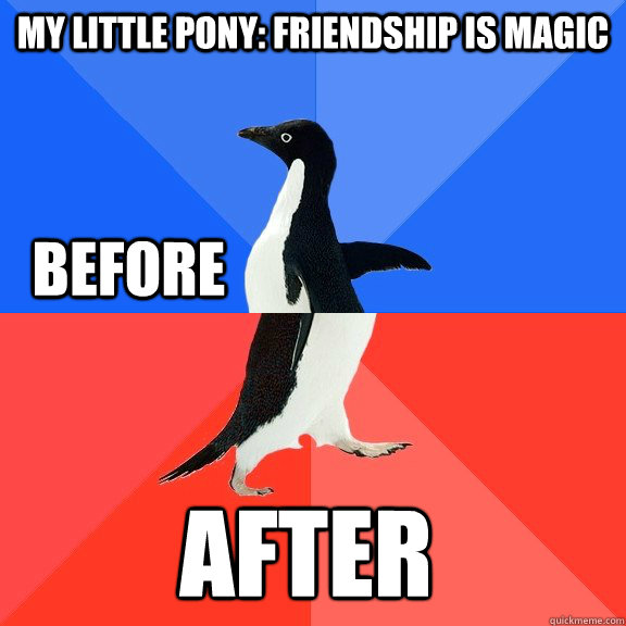 my little pony: friendship is magic before after  Socially Awkward Awesome Penguin