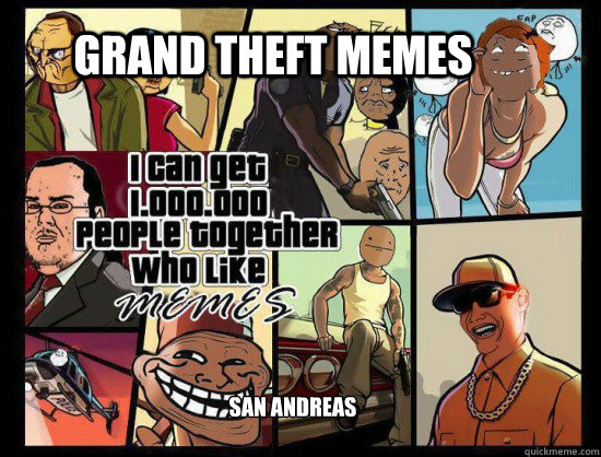 grand theft Memes San Andreas - grand theft Memes San Andreas  Grand Theft Memes