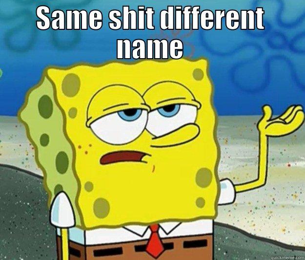SAME SHIT DIFFERENT NAME  Tough Spongebob