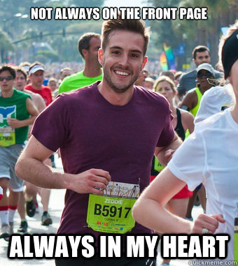 Not always on the front page Always in my heart  Rediculously Photogenic Guy