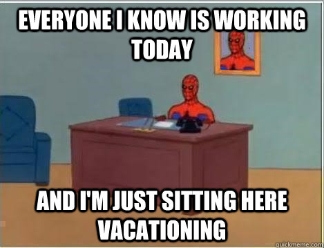 Everyone I know is working today and I'm just sitting here vacationing  Spiderman Desk