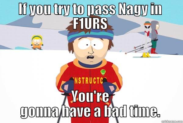 IF YOU TRY TO PASS NAGY IN F1URS YOU'RE GONNA HAVE A BAD TIME. Super Cool Ski Instructor