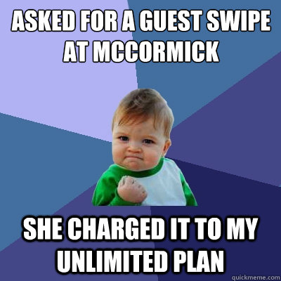 Asked for a guest swipe at mccormick she charged it to my unlimited plan  Success Kid