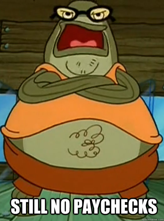 still no paychecks - still no paychecks  still no pickles