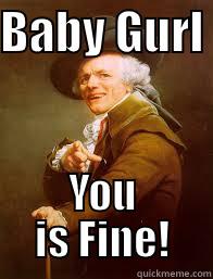 BABY GURL  YOU IS FINE! Joseph Ducreux