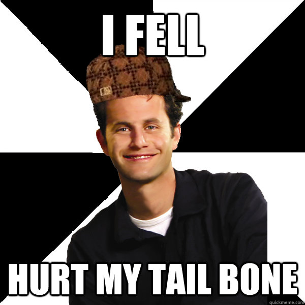 I fell hurt my tail bone - I fell hurt my tail bone  Scumbag Christian