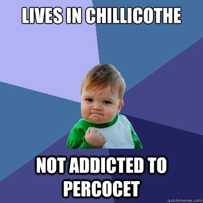 lives in chillicothe not addicted to percocet  Success Kid