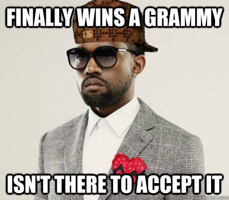Finally Wins a Grammy Isn't There to Accept It  Scumbag Kanye