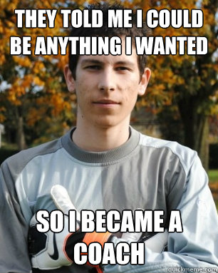 They Told Me I Could Be Anything I Wanted so i became a coach
 - They Told Me I Could Be Anything I Wanted so i became a coach
  Smat