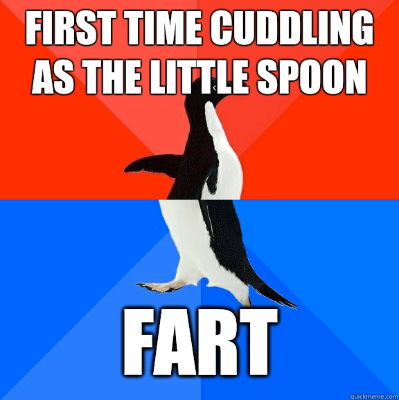 First time cuddling as the little spoon FART  Socially Awesome Awkward Penguin
