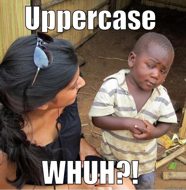 UPPERCASE WHUH?! Skeptical Third World Kid