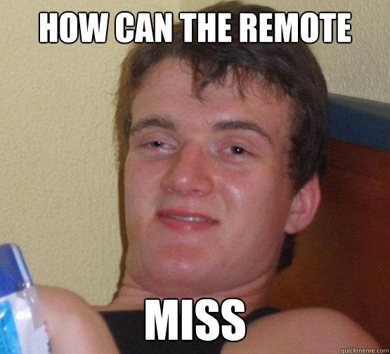 How can the remote miss - How can the remote miss  10 Guy ordering Pizza