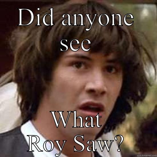 DID ANYONE SEE WHAT ROY SAW? conspiracy keanu