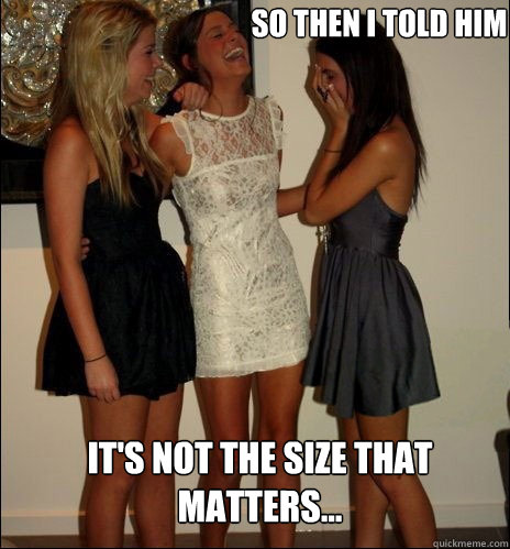 so then i told him it's not the size that matters...  Vindictive Girls