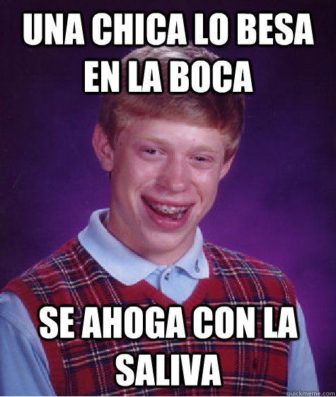 Una chica lo besa en la boca Se ahoga con la saliva  Bad Luck Brian