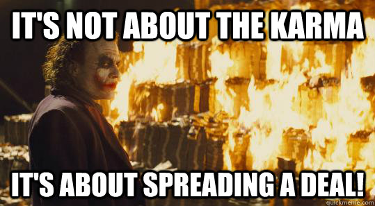 It's not about the karma It's about spreading a deal!  burning joker