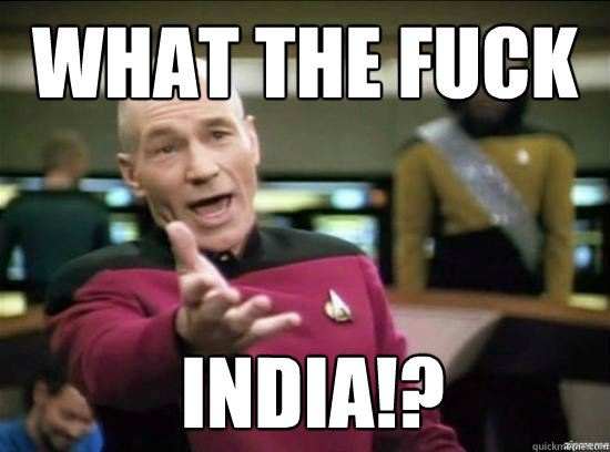 What the fuck  india!?  Annoyed Picard HD