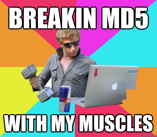 Breakin MD5 with my muscles  Brogrammer